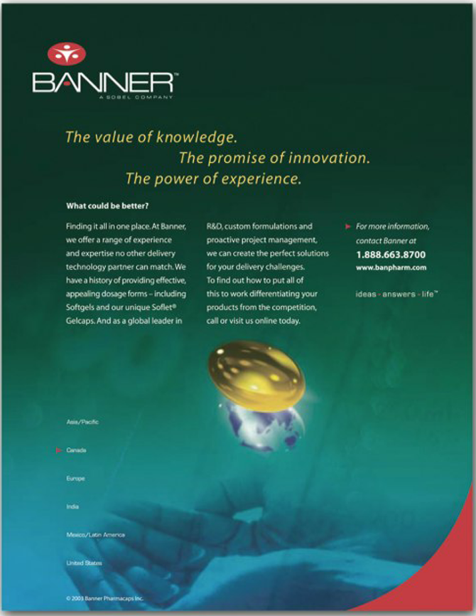 Banner Pharmaceuticals – is a global leader in the development of value-added drug delivery systems that underwent a major repositioning. A total integrated marketing communications program developed by Jolt Interactive was instrumental in helping them make the transition. Consistent brand message throughout the materials was critical.